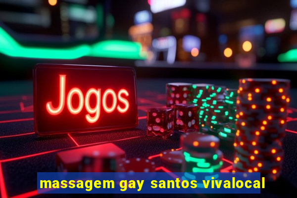 massagem gay santos vivalocal